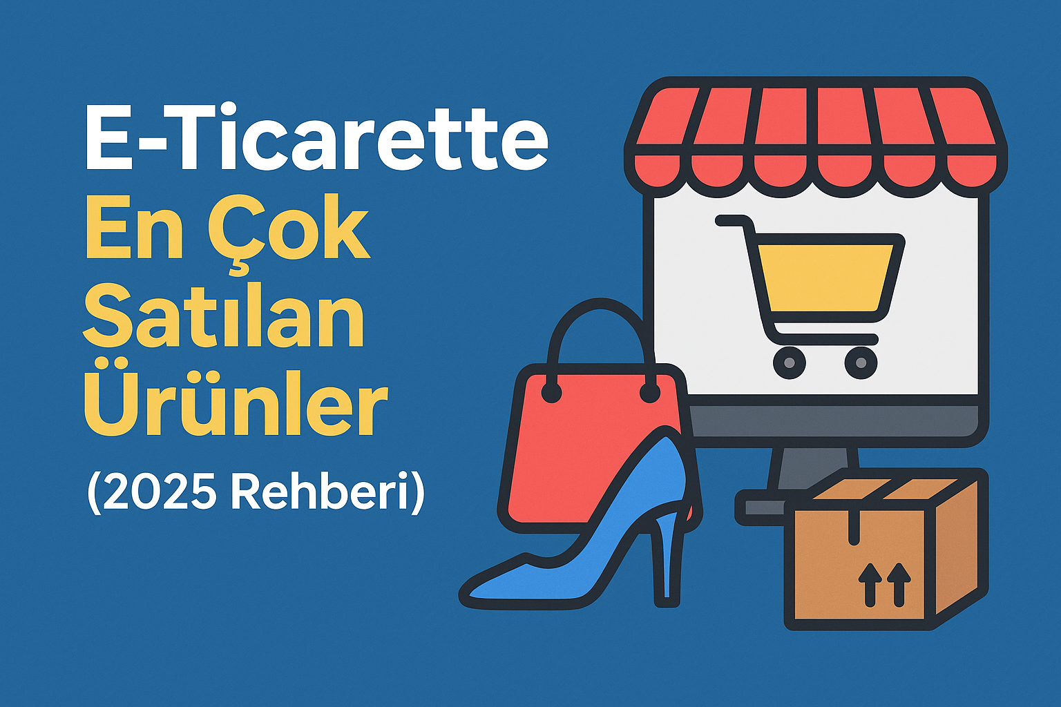 E-Ticarette En Çok Satılan Ürünler (2025 Rehberi)